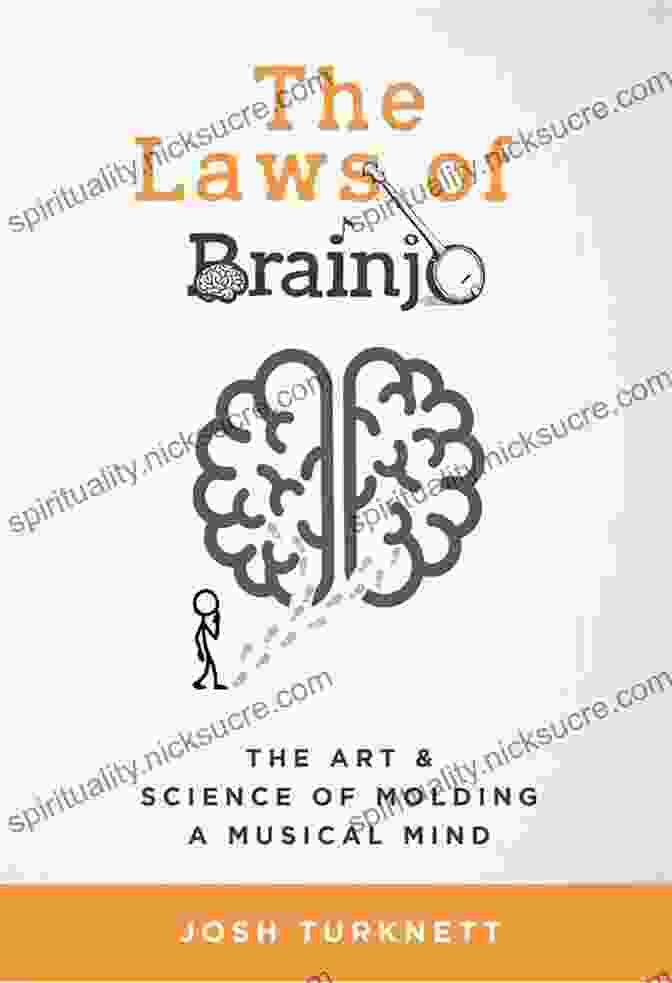 Brain Attention The Laws Of Brainjo: The Art Science Of Molding A Musical Mind