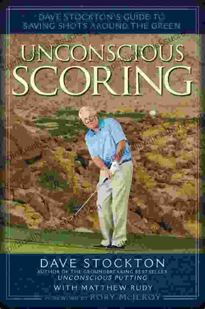 Dave Stockton Pitching Around The Green Unconscious Scoring: Dave Stockton S Guide To Saving Shots Around The Green