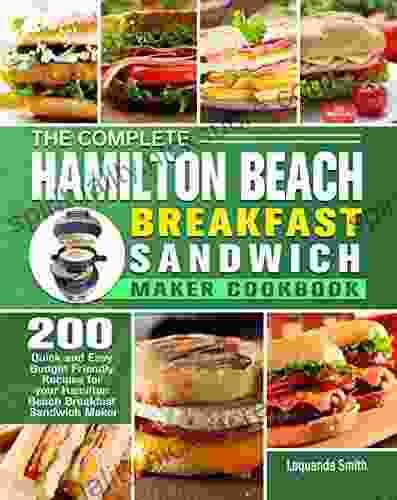 The Complete Hamilton Beach Breakfast Sandwich Maker Cookbook: 200 Quick And Easy Budget Friendly Recipes For Your Hamilton Beach Breakfast Sandwich Maker