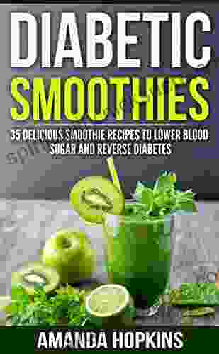 Diabetic Smoothies: 35 Delicious Smoothie Recipes To Lower Blood Sugar And Reverse Diabetes (Diabetic Living 3)