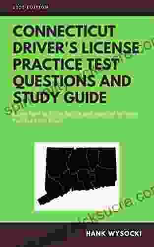 Connecticut Driver S License Practice Test Questions And Study Guide: Learn How To Drive Safely And Pass The Written Test