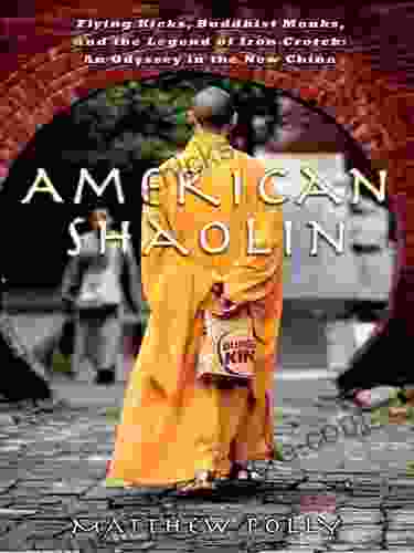 American Shaolin: Flying Kicks Buddhist Monks And The Legend Of Iron Crotch: An Odyssey In TheNe W China