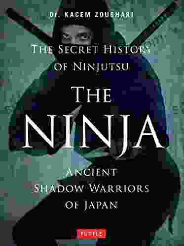 Ninja: Ancient Shadow Warriors Of Japan (The Secret History Of Ninjutsu)