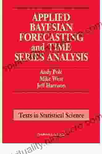 Applied Bayesian Forecasting And Time Analysis (Chapman Hall/CRC Texts In Statistical Science 29)