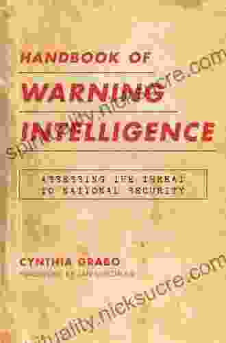 Handbook Of Warning Intelligence: Assessing The Threat To National Security (Security And Professional Intelligence Education 12)