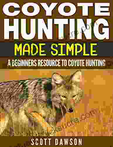 Coyote Hunting Made Simple: A Beginners Resource To Coyote Hunting