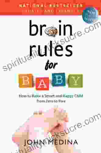 Brain Rules For Baby (Updated And Expanded): How To Raise A Smart And Happy Child From Zero To Five