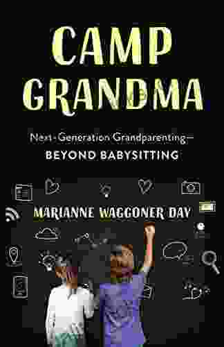 Camp Grandma: Next Generation Grandparenting Beyond Babysitting
