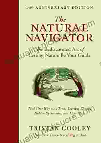 The Natural Navigator Tenth Anniversary Edition: The Rediscovered Art Of Letting Nature Be Your Guide (Natural Navigation)