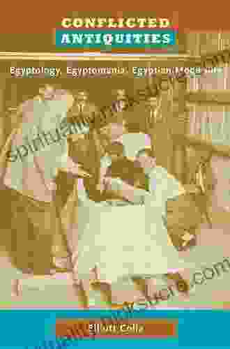 Conflicted Antiquities: Egyptology Egyptomania Egyptian Modernity
