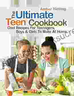 The Ultimate Teen Cookbook : Cool Recipes For Teenagers Boys Girls To Make At Home