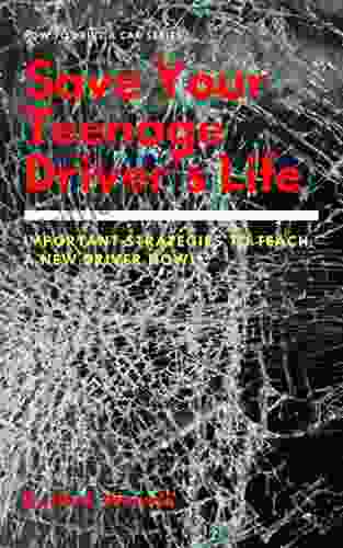 Save Your Teenage Driver S Life: Important Strategies To Teach A New Driver Now (Learn To Drive 3)
