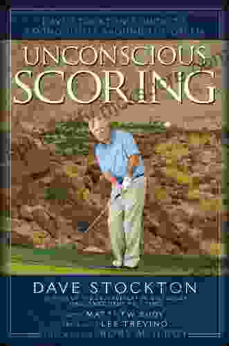 Unconscious Scoring: Dave Stockton S Guide To Saving Shots Around The Green