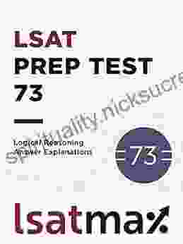 LSAT Prep Test 73 Logical Reasoning Answer Explanations: The September 2024 LSAT (LSAT Prep Test Explanations)
