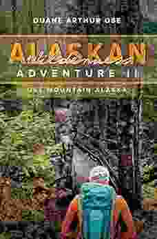Alaskan Wilderness Adventure: 2 Duane Arthur Ose