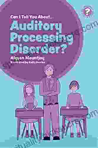 Can I Tell You About Auditory Processing Disorder?: A Guide For Friends Family And Professionals (Can I Tell You About ?)