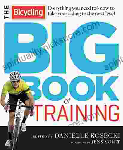 The Bicycling Big Of Training: Everything You Need To Know To Take Your Riding To The Next Level (Bicycling Magazine)
