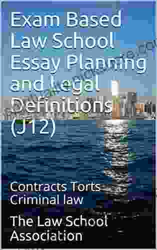 Exam Based Law School Essay Planning And Legal Definitions (J12): Contracts Torts Criminal Law (The Law School Association 10)