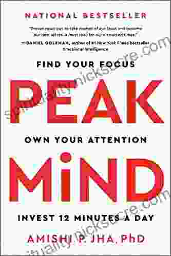 Peak Mind: Find Your Focus Own Your Attention Invest 12 Minutes A Day