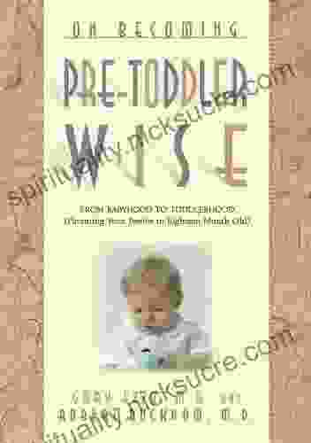 On Becoming Pre Toddler Wise: From Babyhood To Toddlerhood (Parenting Your Twelve To Eighteen Month Old) (On Becoming )