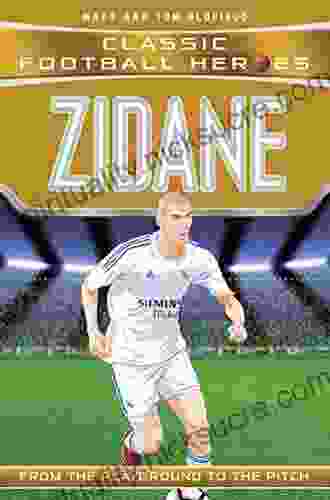 Zidane (Classic Football Heroes) Collect Them All : From The Playground To The Pitch
