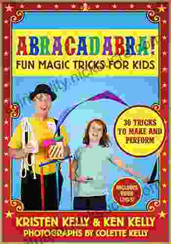 Abracadabra : Fun Magic Tricks For Kids 30 Tricks To Make And Perform (includes Video Links)