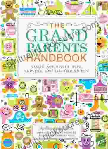 The Grandparents Handbook: Games Activities Tips How Tos And All Around Fun