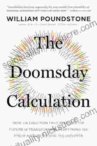 The Doomsday Calculation: How An Equation That Predicts The Future Is Transforming Everything We Know About Life And The Universe