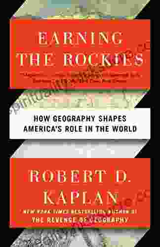 Earning The Rockies: How Geography Shapes America S Role In The World