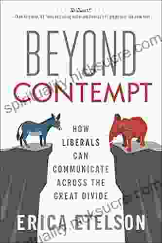 Beyond Contempt: How Liberals Can Communicate Across The Great Divide