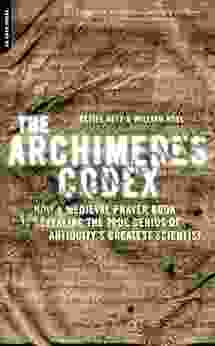 The Archimedes Codex: How A Medieval Prayer Is Revealing The True Genius Of Antiquity S Greatest Scientist