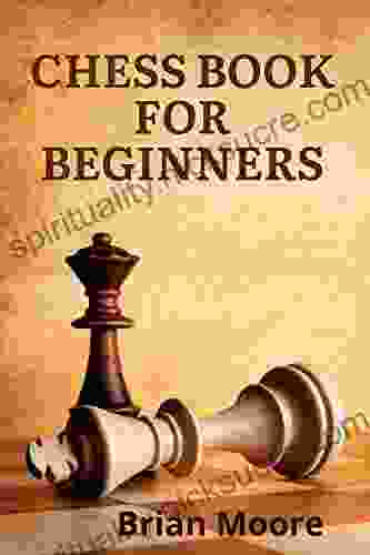 CHESS FOR BEGINNERS: How To Play Chess For Dummies: The Complete Guide