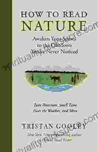 How To Read Nature: Awaken Your Senses To The Outdoors You Ve Never Noticed (Natural Navigation)