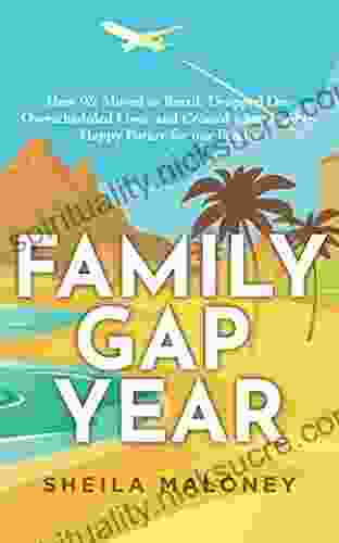 Family Gap Year: How We Moved To Brazil Dropped Our Overscheduled Lives And Created A Sustainable Happy Future For Our Family