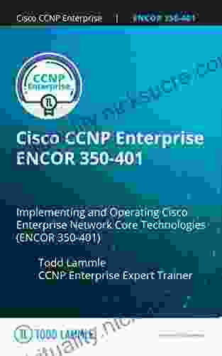 Cisco CCNP Enterprise ENCOR 350 401 PassFast: Implementing And Operating Cisco Enterprise Network Core Technologies (350 401 ENCOR): Intense Practice (Todd Lammle Authorized Study Guides)