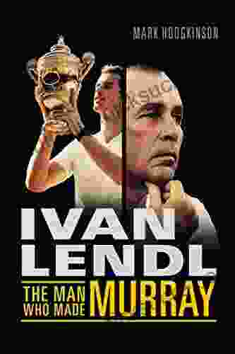Ivan Lendl The Man Who Made Murray