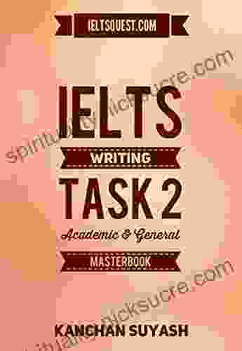 IELTS WRITING TASK 2 ACADEMIC GENERAL TRAINING MASTERBOOK: LEARN HOW TO SCORE A BAND 9