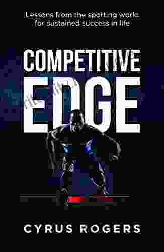 Competitive Edge: Lessons From The Sporting World For Sustained Success In Life