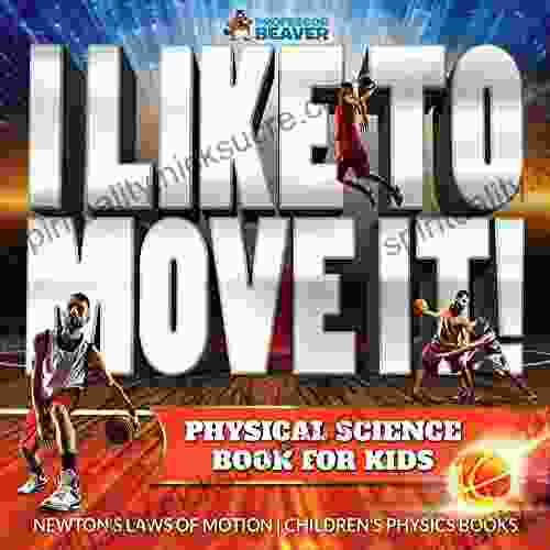 I Like To Move It Physical Science For Kids Newton S Laws Of Motion Children S Physics