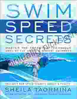 Swim Speed Secrets: Master The Freestyle Technique Used By The World S Fastest Swimmers (Swim Speed Series)