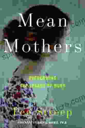Mean Mothers: Overcoming The Legacy Of Hurt
