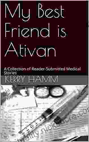 My Best Friend Is Ativan: A Collection Of Reader Submitted Medical Stories