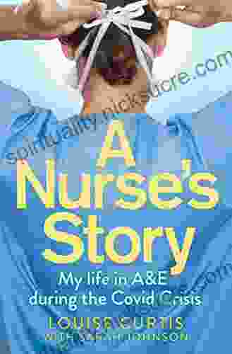 A Nurse S Story: My Life In A E During The Covid Crisis