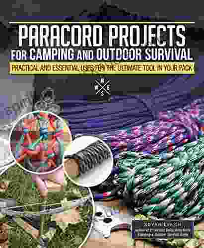 Paracord Projects For Camping And Outdoor Survival: Practical And Essential Uses For The Ultimate Tool In Your Pack