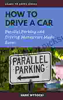 How To Drive A Car: Parallel Parking And Driving Maneuvers Made Easy (Learn To Drive 3)