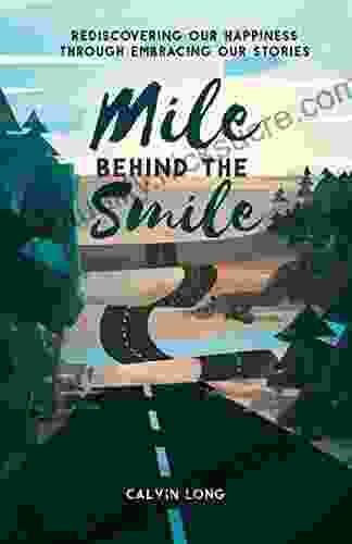 Mile Behind The Smile: Rediscovering Our Happiness Through Embracing Our Stories