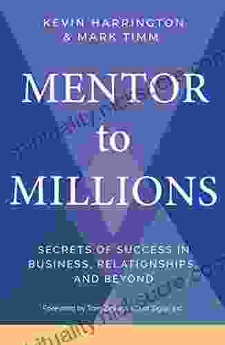 Mentor To Millions: Secrets Of Success In Business Relationships And Beyond