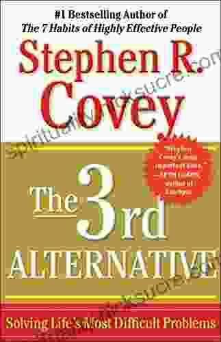 The 3rd Alternative: Solving Life S Most Difficult Problems