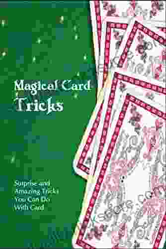 Magical Card Tricks: Surprise And Amazing Tricks You Can Do With Card