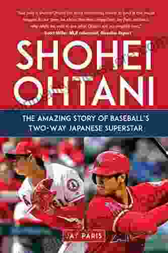Shohei Ohtani: The Amazing Story Of Baseball S Two Way Japanese Superstar